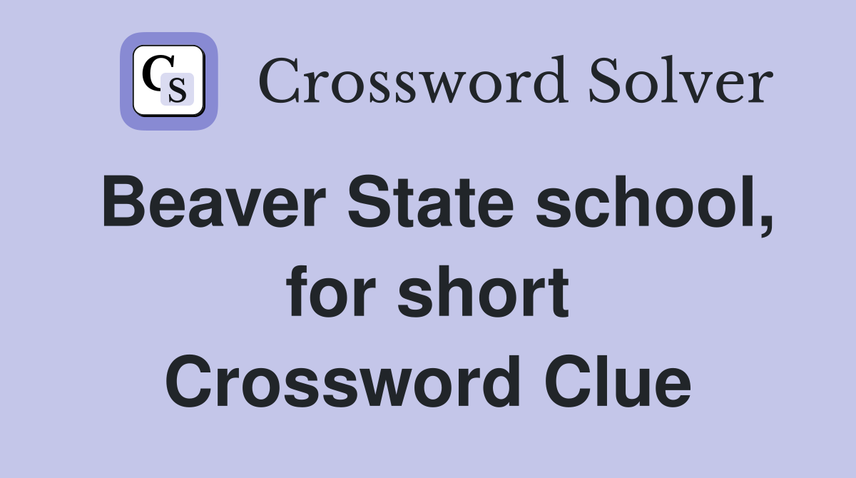 Beaver State school, for short Crossword Clue