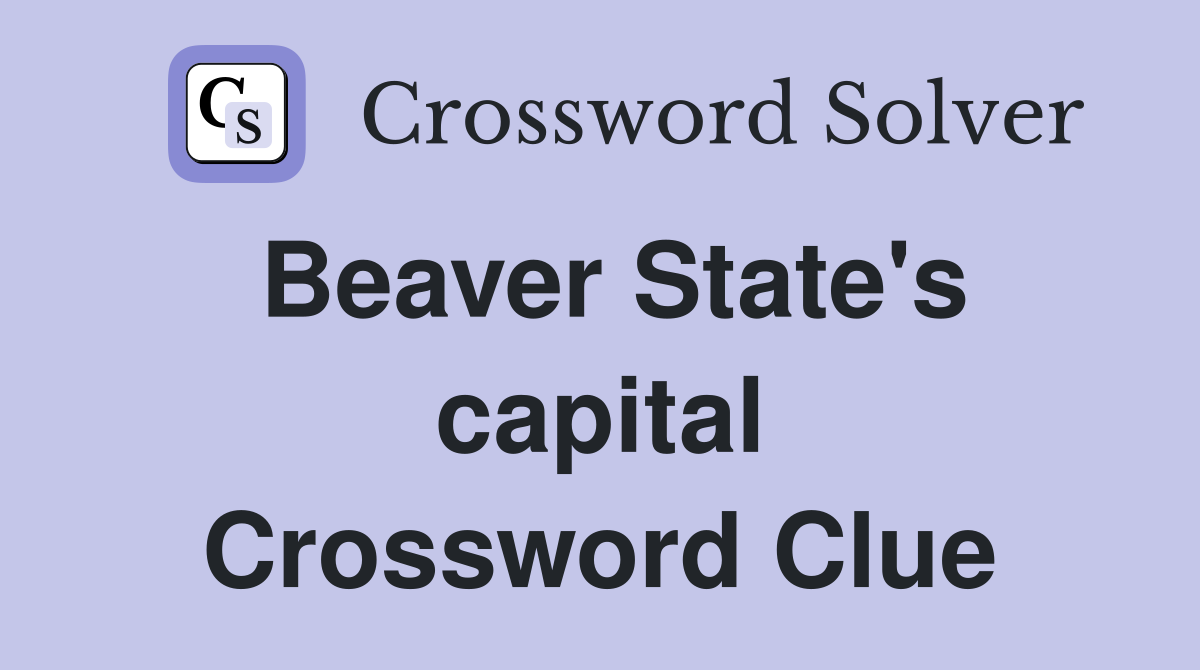 Beaver State's capital Crossword Clue