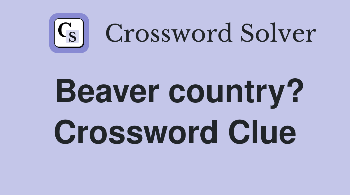 Beaver country? Crossword Clue