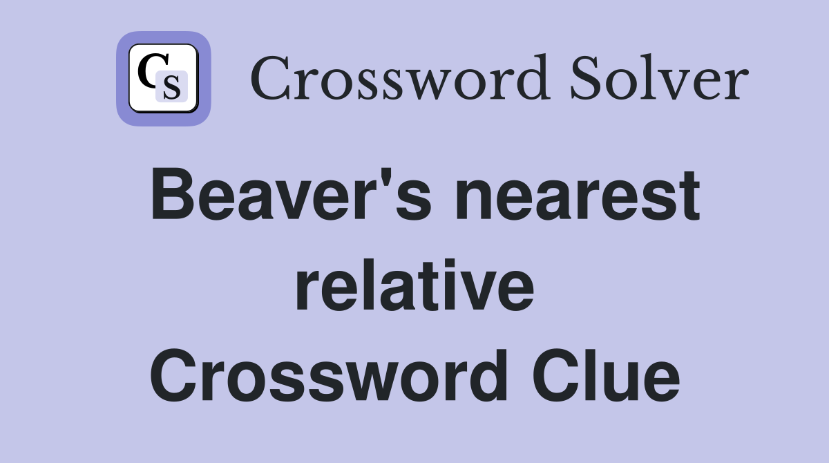 Beaver's nearest relative Crossword Clue