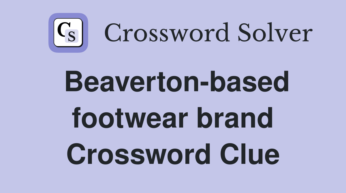 Beaverton-based footwear brand Crossword Clue