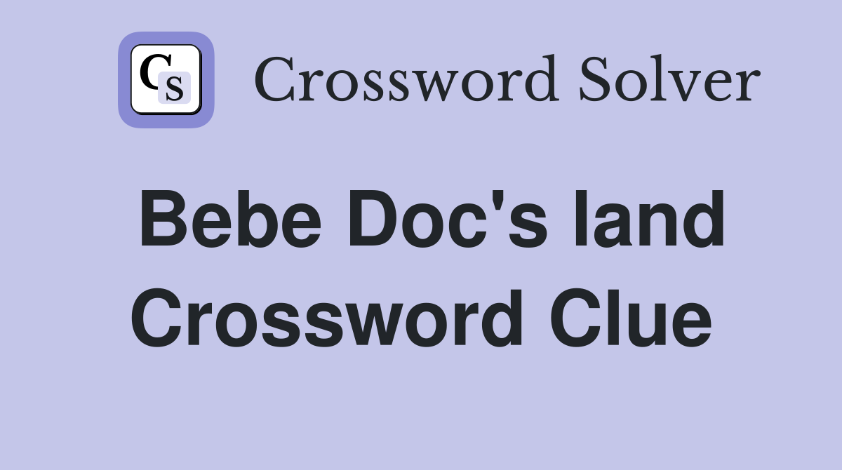 Bebe Doc's land Crossword Clue