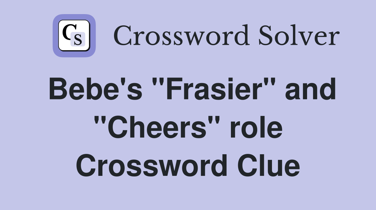 Bebe's "Frasier" and "Cheers" role Crossword Clue