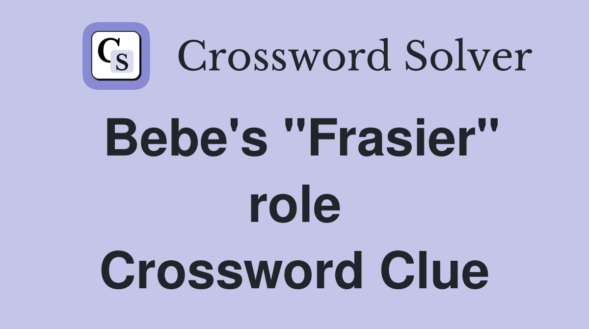 Bebe's "Frasier" role Crossword Clue