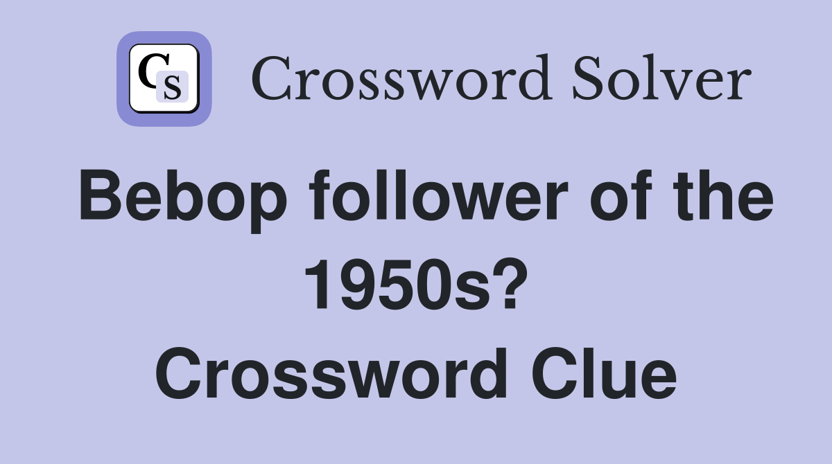 Bebop follower of the 1950s? Crossword Clue