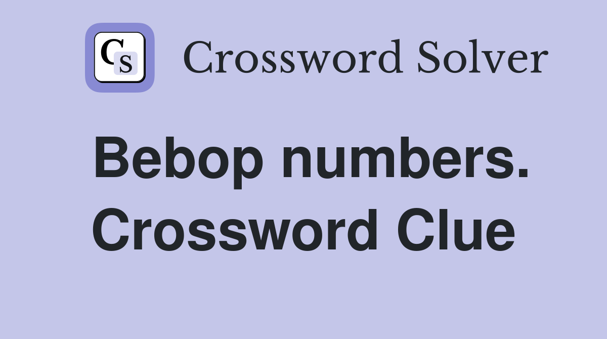 Bebop numbers. Crossword Clue