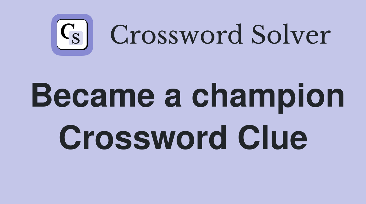 Became a champion Crossword Clue