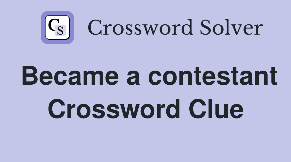 Became a contestant Crossword Clue