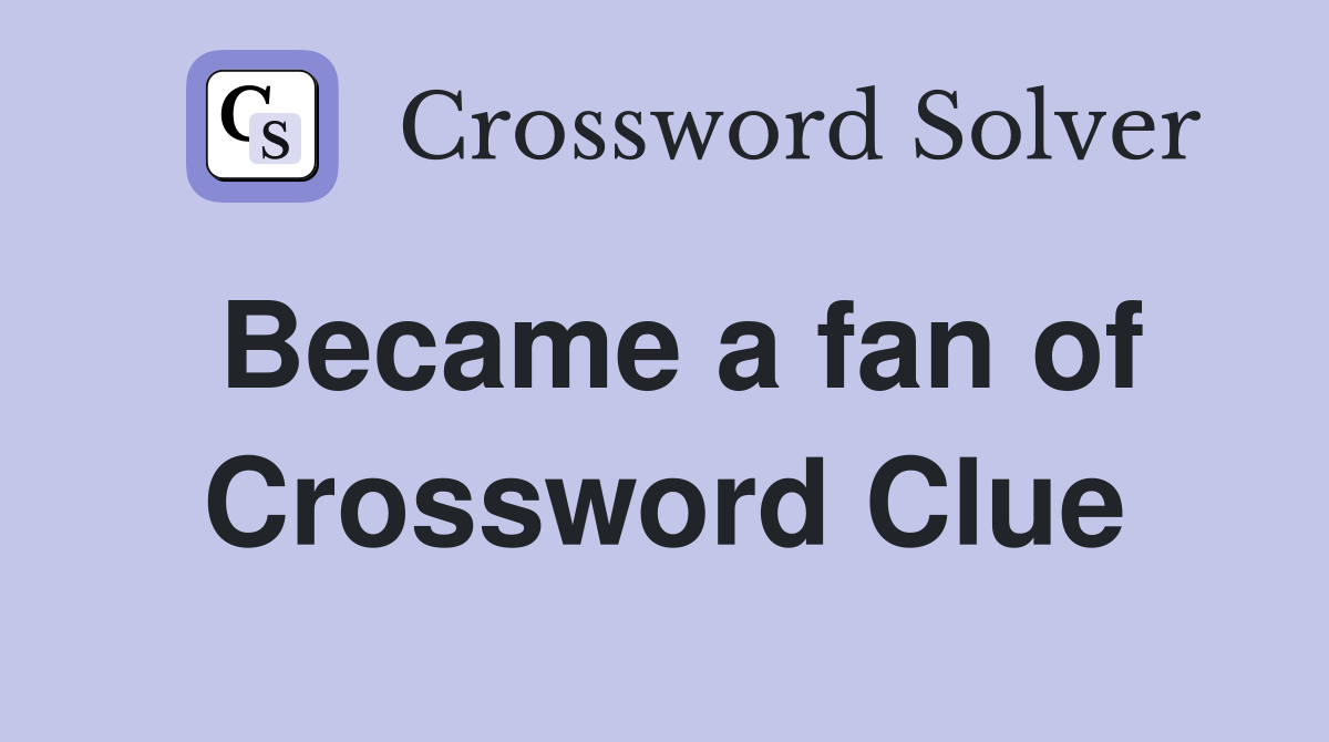 Became a fan of Crossword Clue