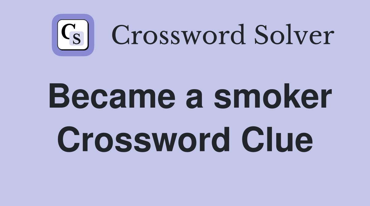 Became a smoker Crossword Clue