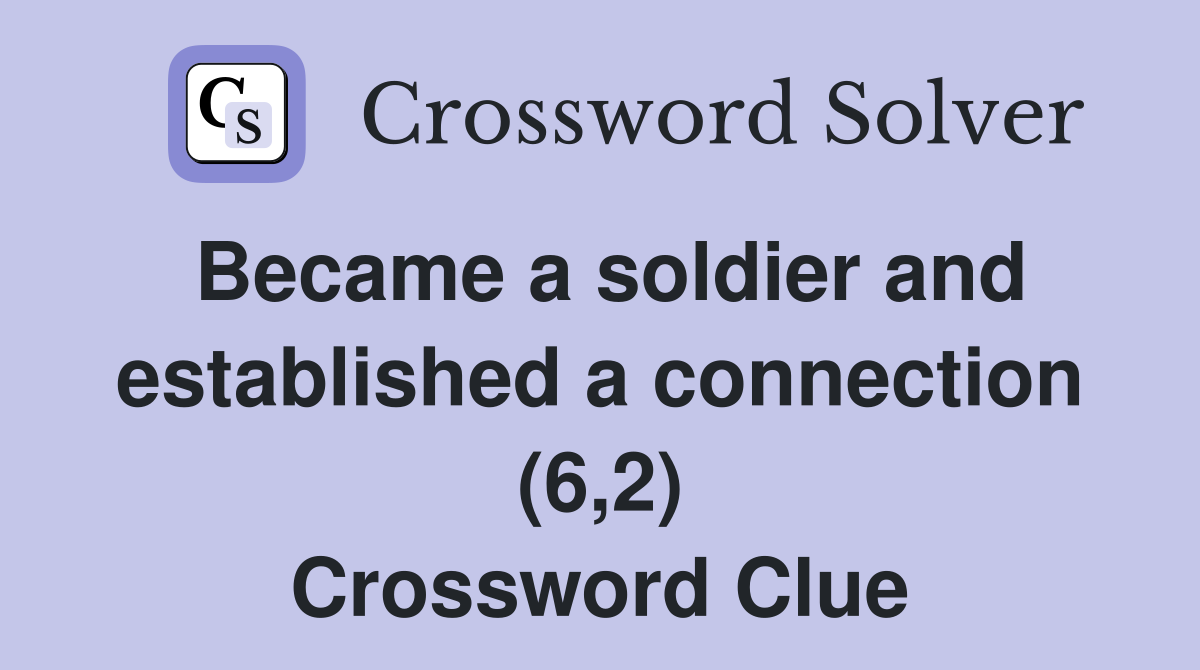 Became a soldier and established a connection (6,2) Crossword Clue