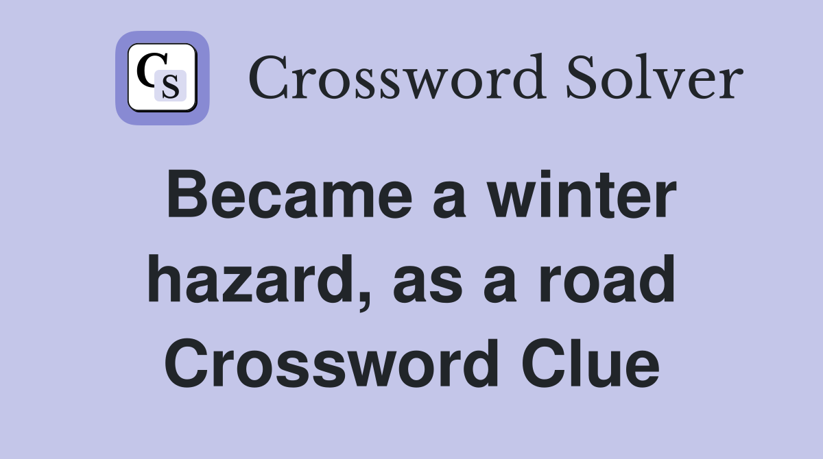 Became a winter hazard, as a road Crossword Clue