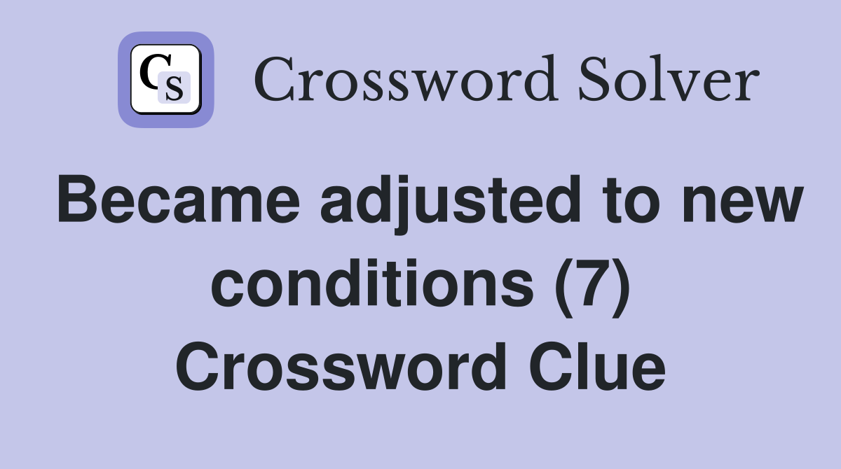 Became adjusted to new conditions (7) Crossword Clue