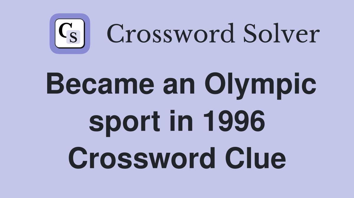 Became an Olympic sport in 1996 Crossword Clue