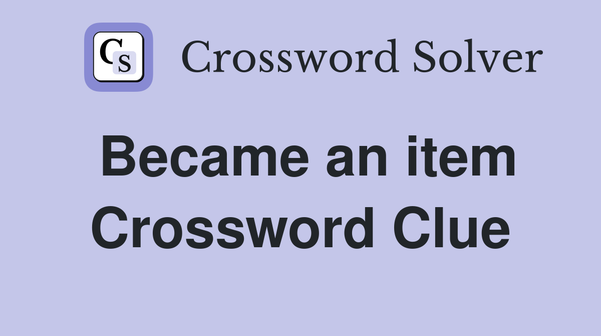 Became an item Crossword Clue