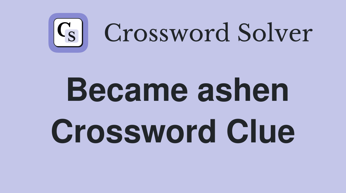 Became ashen Crossword Clue