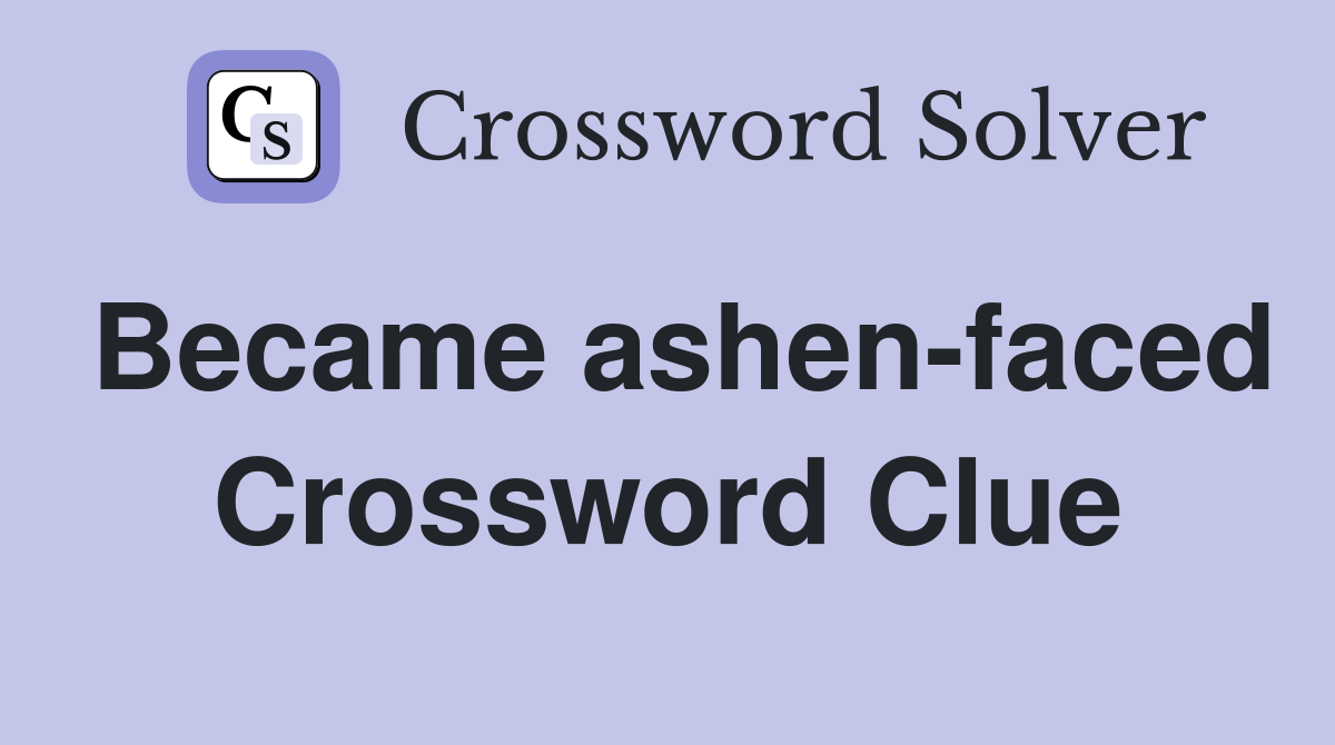 Became ashen-faced Crossword Clue
