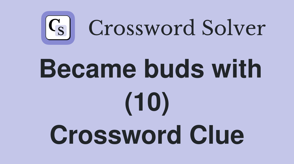 Became buds with (10) Crossword Clue