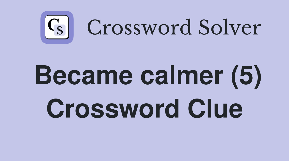 Became calmer (5) Crossword Clue