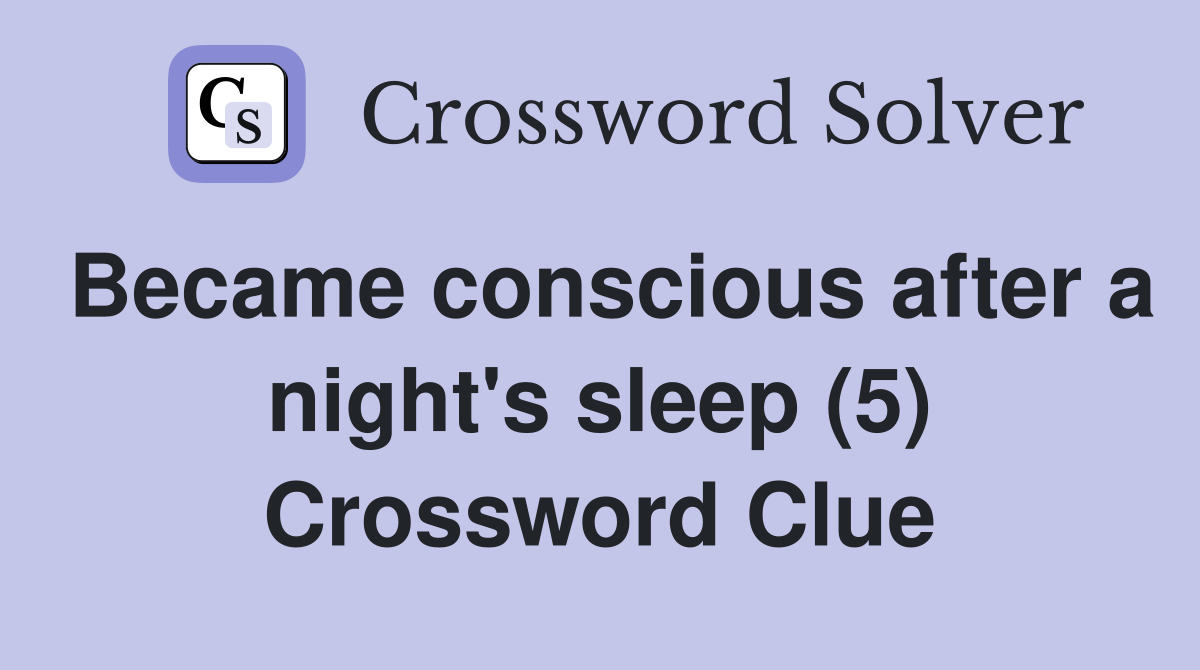 Became conscious after a night's sleep (5) Crossword Clue