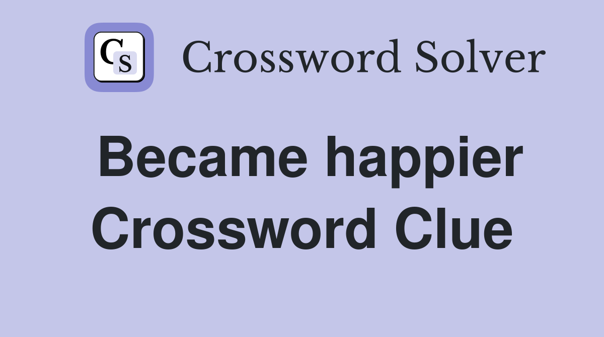 Became happier Crossword Clue