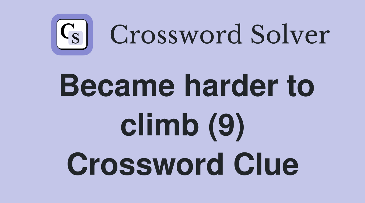 Became harder to climb (9) Crossword Clue