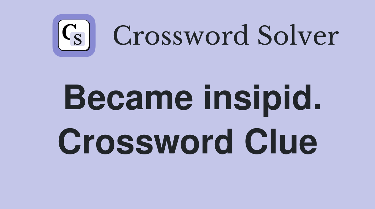 Became insipid. Crossword Clue