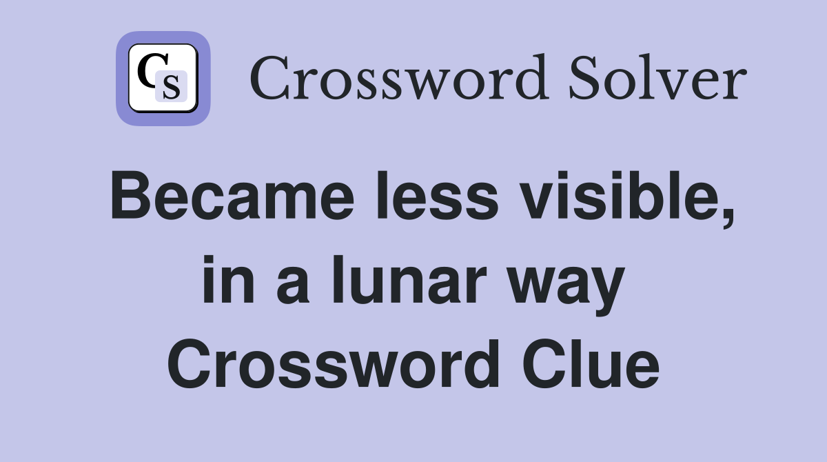 Became less visible, in a lunar way Crossword Clue