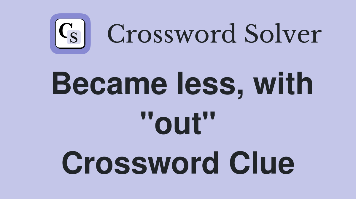 Became less, with "out" Crossword Clue