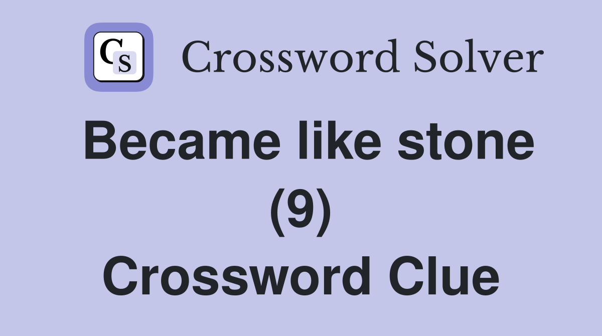 Became like stone (9) Crossword Clue