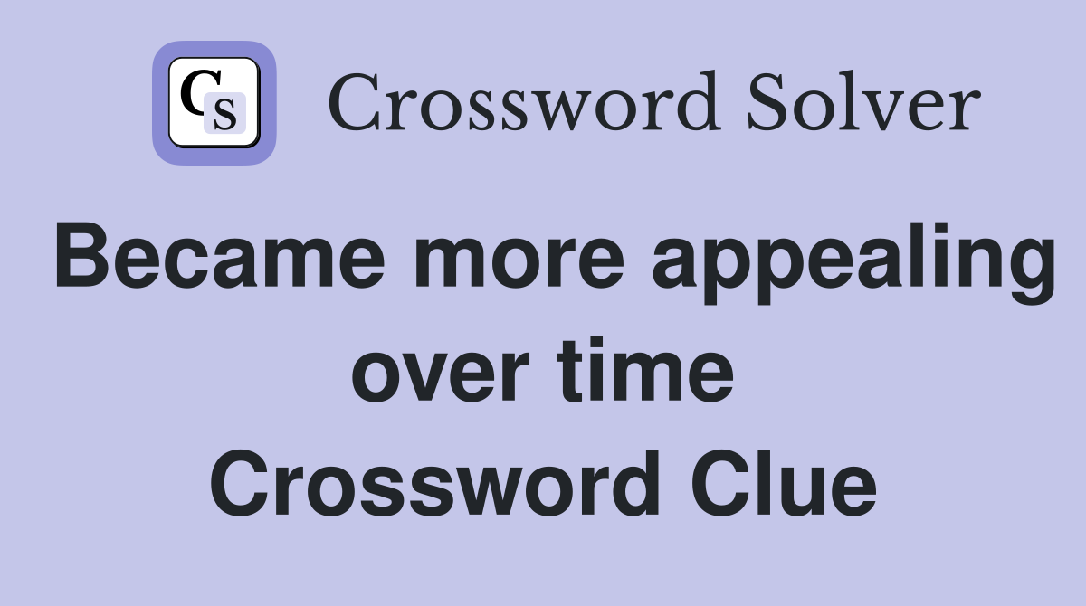 Became more appealing over time Crossword Clue