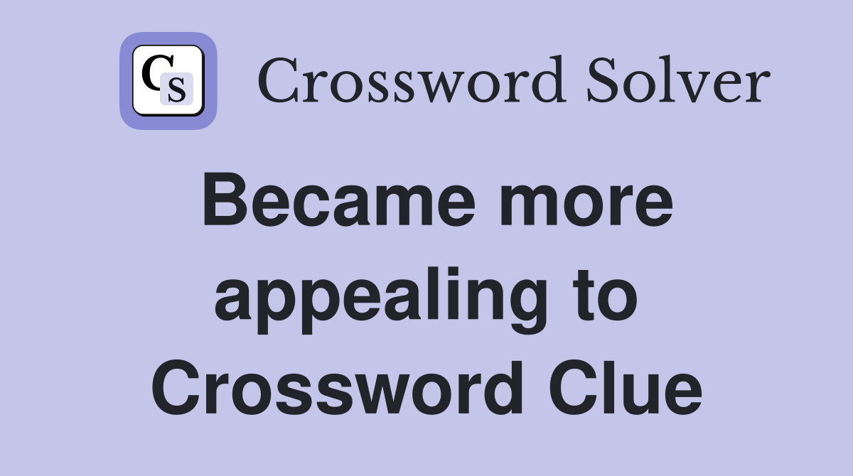 Became more appealing to Crossword Clue