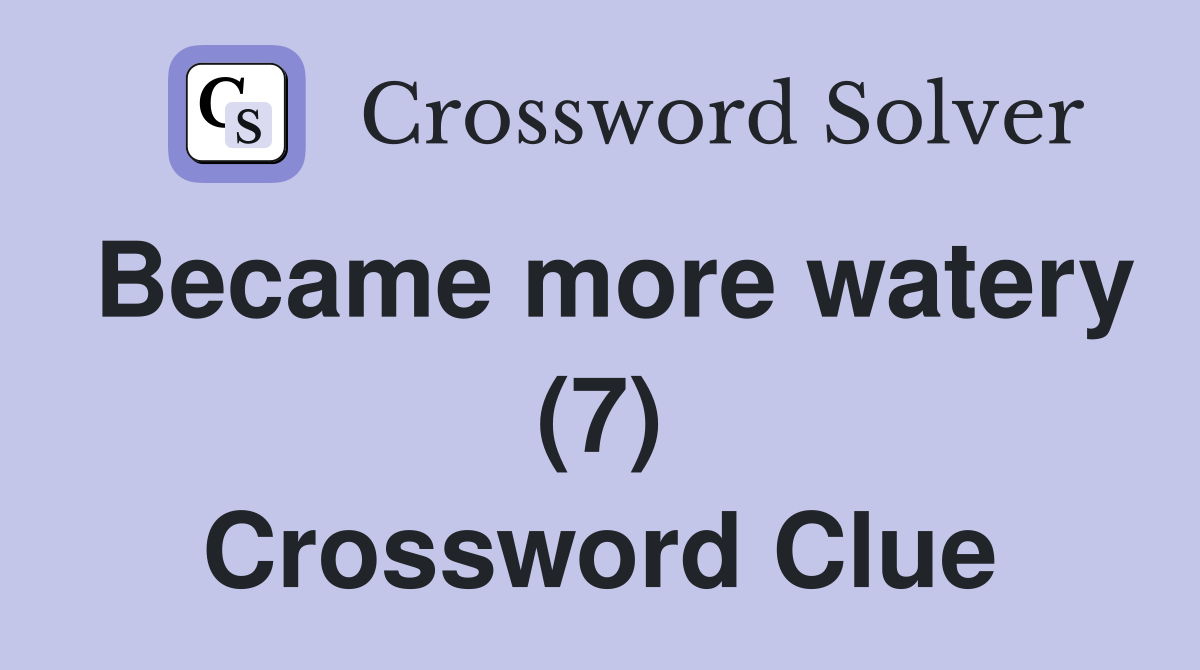 Became more watery (7) Crossword Clue