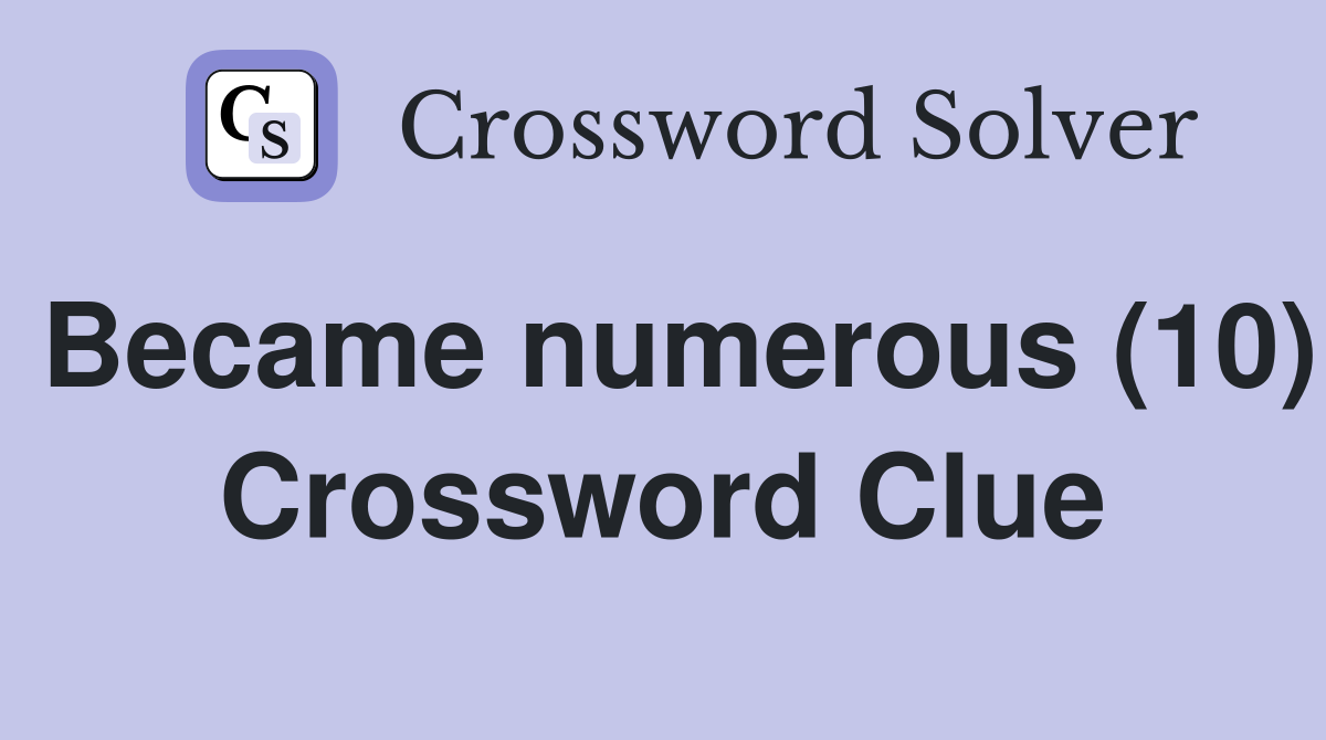 Became numerous (10) Crossword Clue