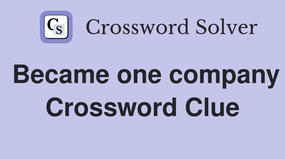 Became one company Crossword Clue