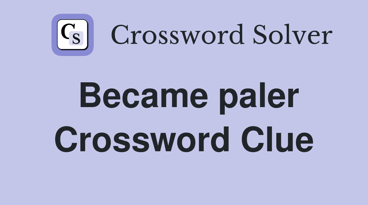 Became paler Crossword Clue