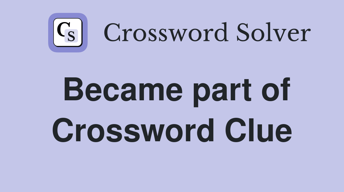 Became part of Crossword Clue