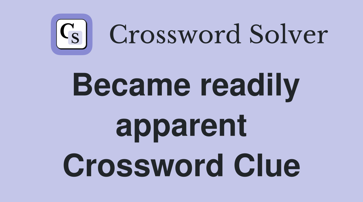 Became readily apparent Crossword Clue