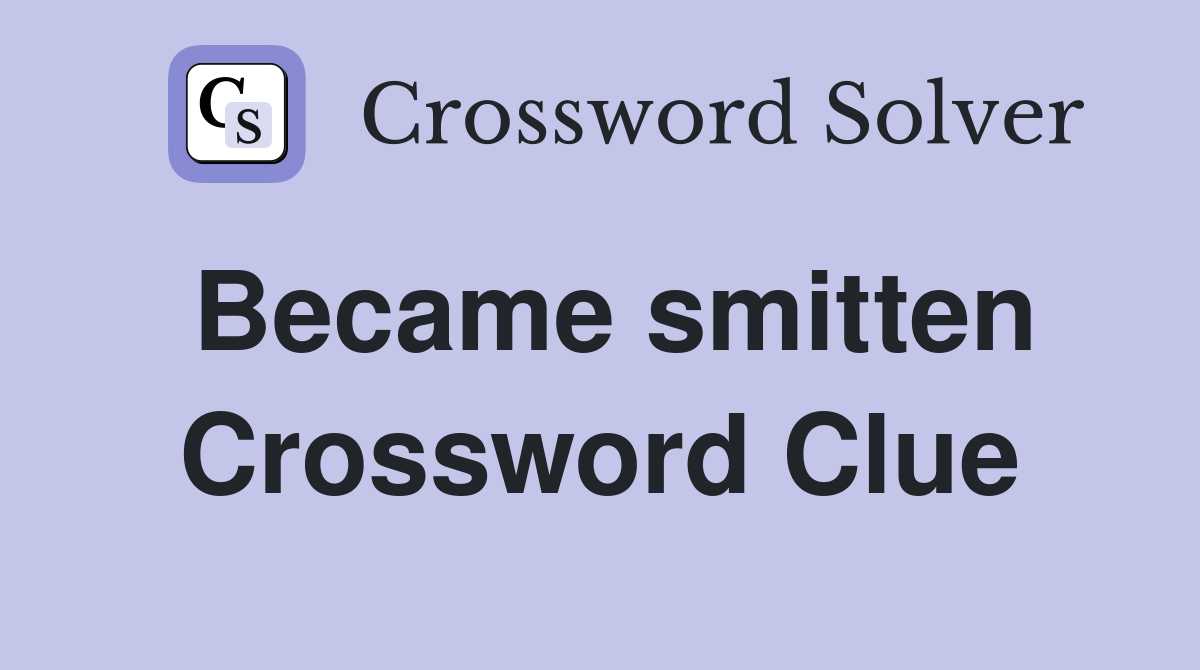 Became smitten Crossword Clue