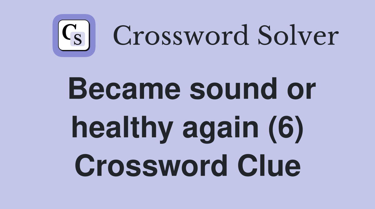 Became sound or healthy again (6) Crossword Clue