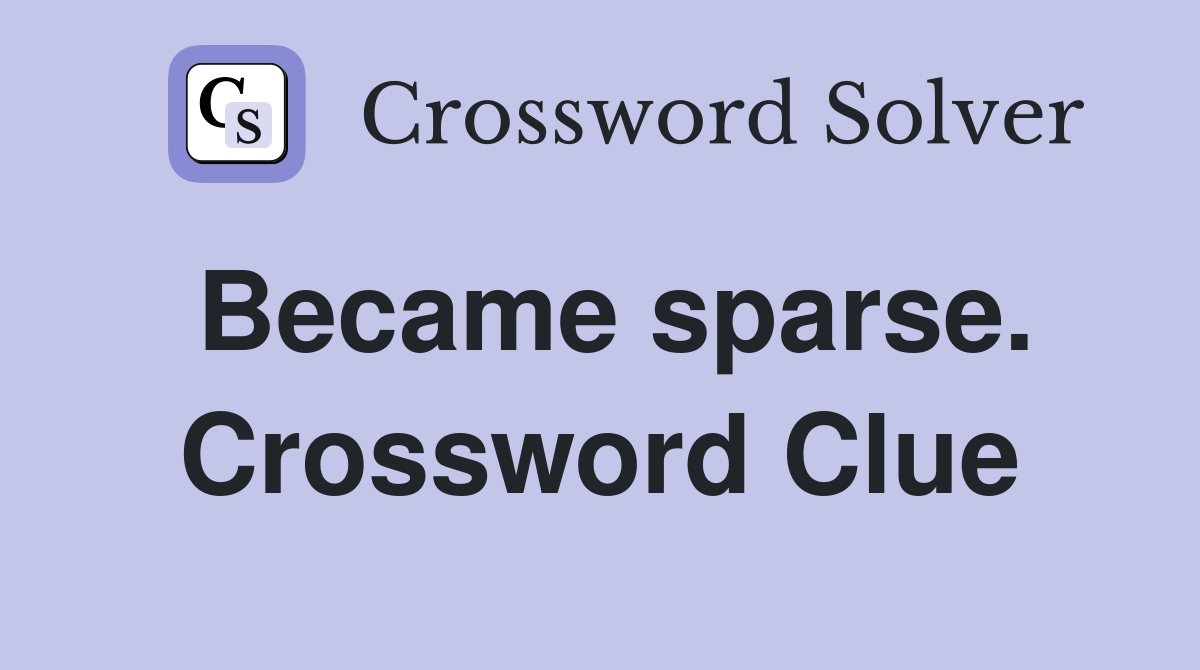 Became sparse. Crossword Clue