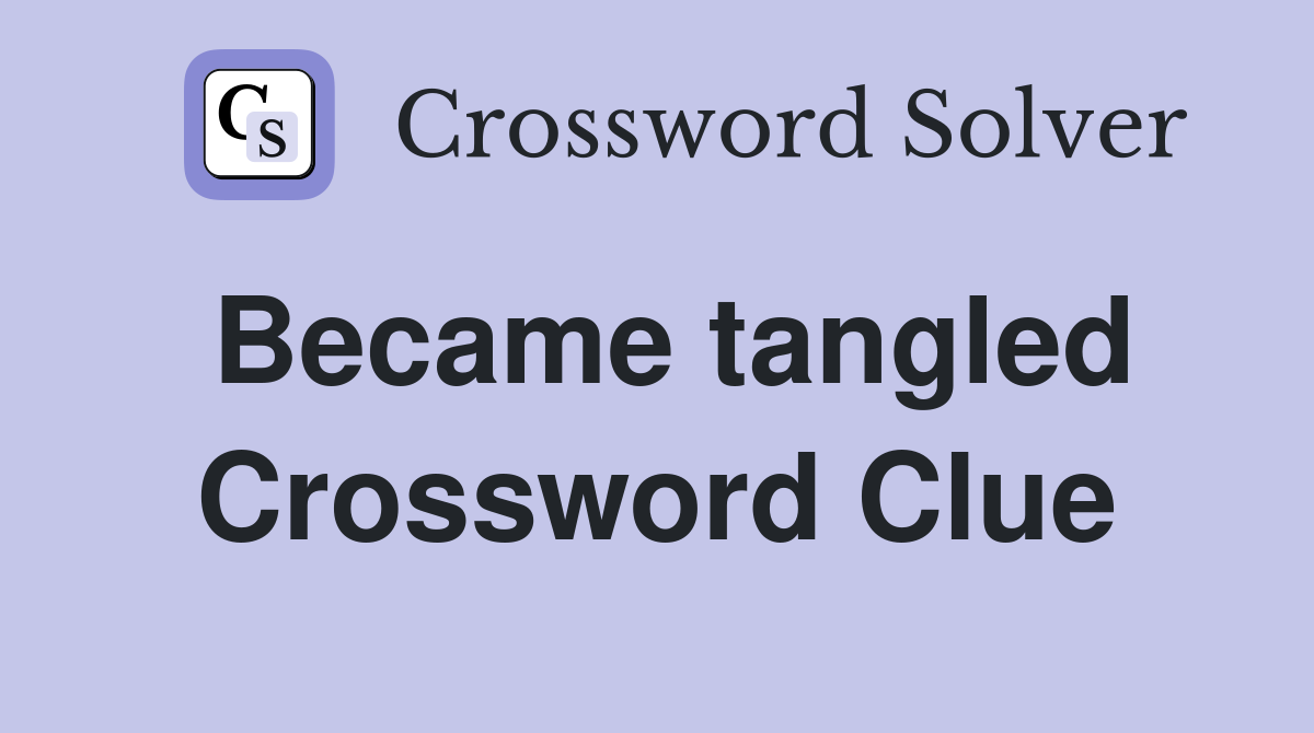 Became tangled Crossword Clue