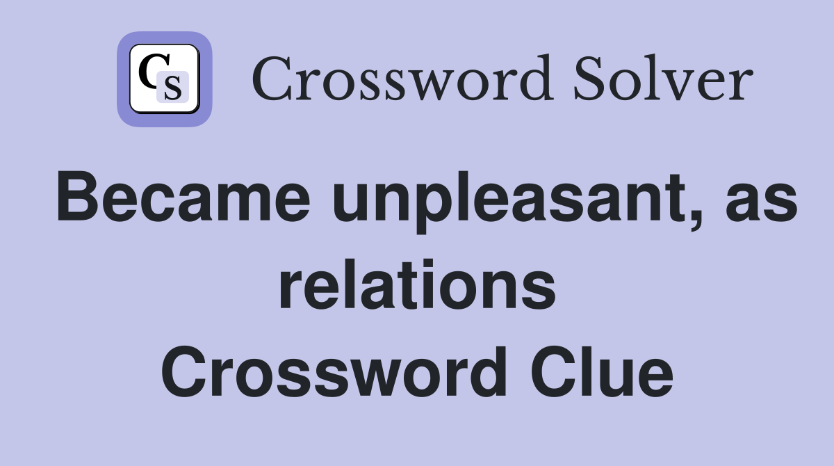 Became unpleasant, as relations Crossword Clue