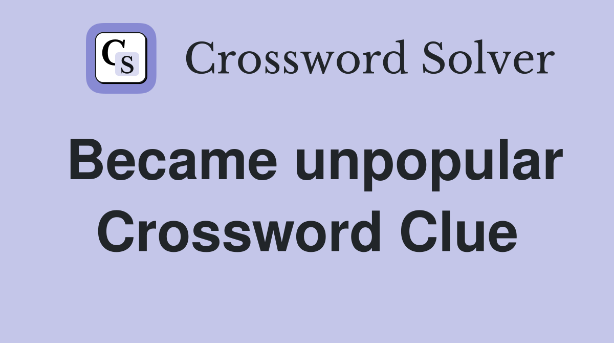Became unpopular Crossword Clue