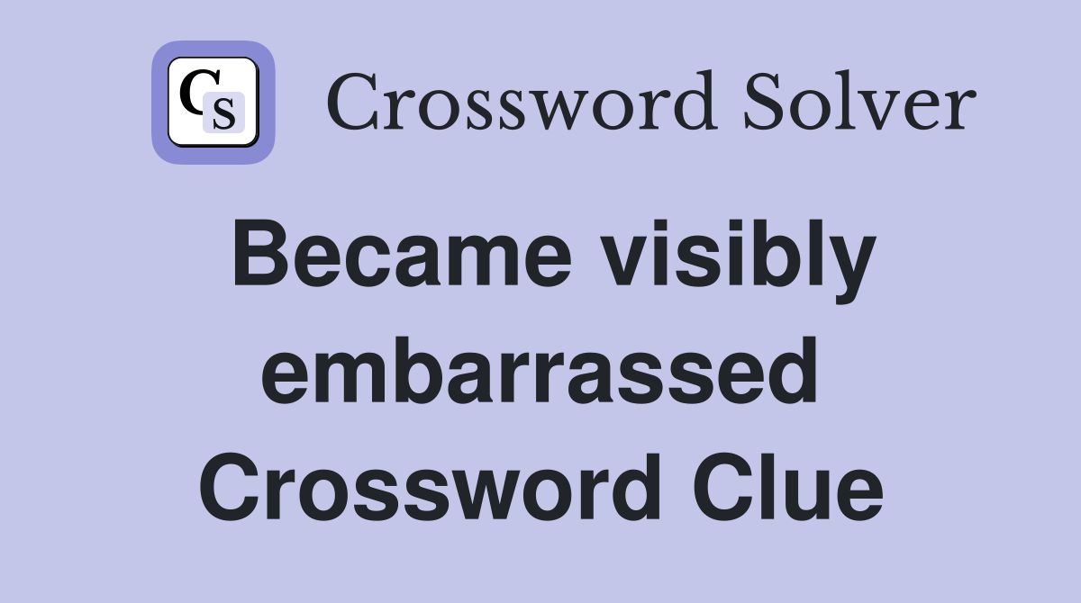 Became visibly embarrassed Crossword Clue