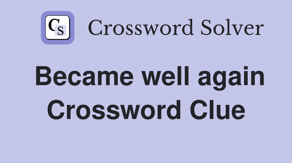 Became well again Crossword Clue