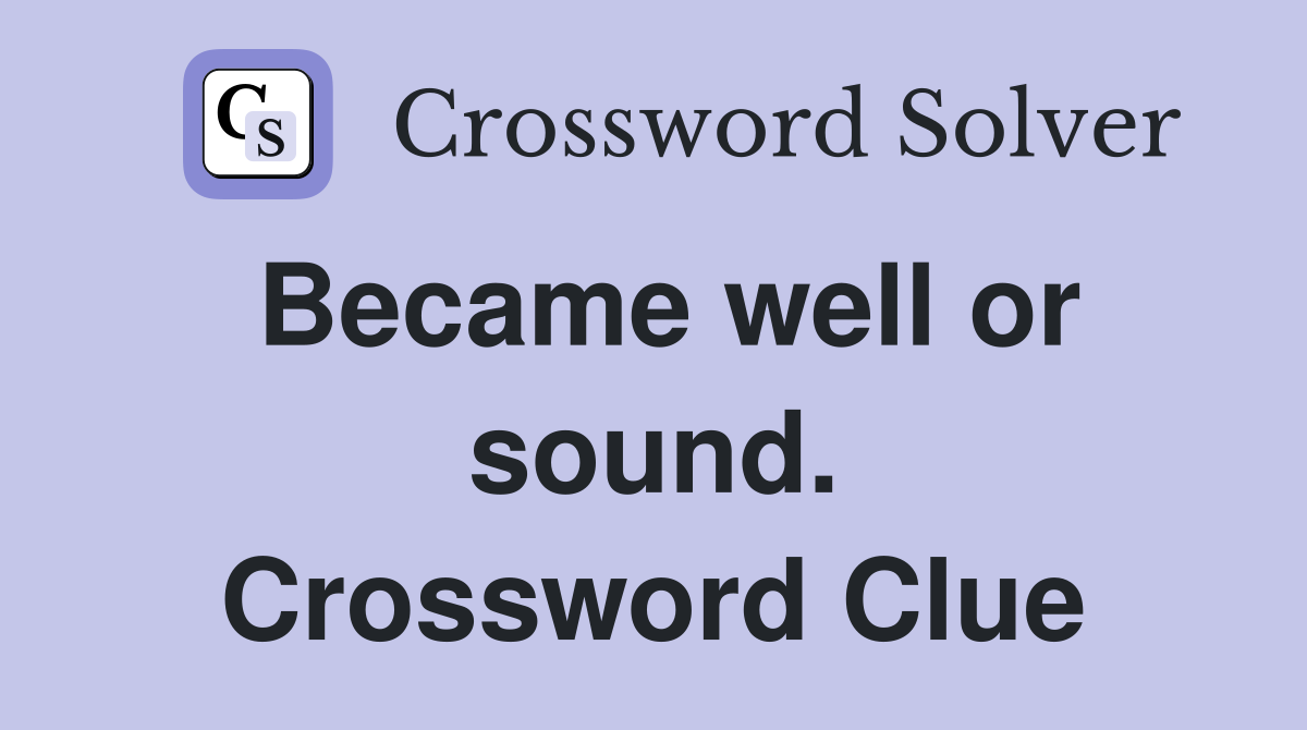 Became well or sound. Crossword Clue