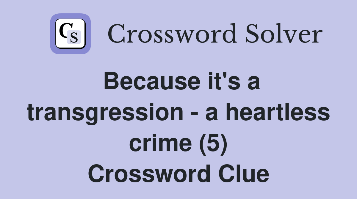 Because it's a transgression - a heartless crime (5) Crossword Clue