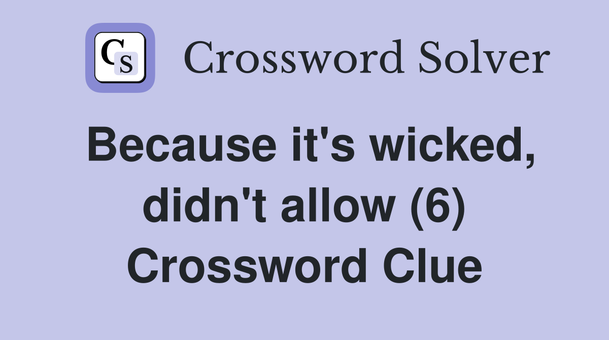 Because it's wicked, didn't allow (6) Crossword Clue