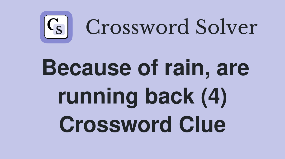 Because of rain, are running back (4) Crossword Clue